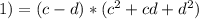 1) =(c-d)*(c^2+cd+d^2)