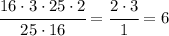 \cfrac{16\cdot 3 \cdot 25 \cdot 2}{25 \cdot 16} = \cfrac{2\cdot 3}{1} = 6