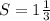 S =1\frac{1}{3}