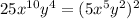 25x {}^{10} y {}^{4} =(5x {}^{5} y {}^{2} ) {}^{2}