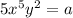 5x {}^{5} y {}^{2} = a