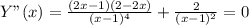 Y"(x)= \frac{(2x-1)(2-2x)}{ (x-1)^{4} }+ \frac{2}{(x-1)^2}=0