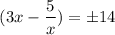 $(3x-\frac{5}{x})=\pm 14