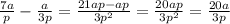 \frac{7a}{p} - \frac{a}{3p} = \frac{21ap-ap}{3 p^{2} } = \frac{20ap}{3 p^{2} } = \frac{20a}{3p}