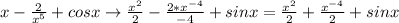 x- \frac{2}{x^5} +cosx \to \frac{x^2}{2} - \frac{2*x^{-4}}{-4} +sinx = \frac{x^2}{2} + \frac{x^{-4}}{2} +sinx