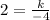 2 = \frac{k}{-4}