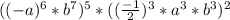 ((-a)^6 * b^7)^5 * (( \frac{-1}{2} )^3*a^3*b^3)^2