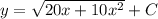 y = \sqrt{20x + {10x^2}} +C