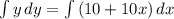 \int\limits {y} \, dy = \int\limits {(10+10x)} \, dx