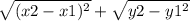 \sqrt{(x2-x1)^{2}}+ \sqrt{y2-y1^{2} }