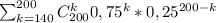 \sum_{k=140}^{200}C_{200}^{k}0,75^k*0,25^{200-k}