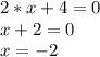 2*x + 4 = 0 \\&#10;x + 2 = 0 \\ &#10;x = -2