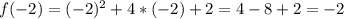 f(-2)=(-2)^2+4*(-2)+2 = 4 - 8 + 2 = -2