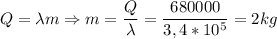 Q= \lambda m \Rightarrow m= \dfrac{Q}{\lambda} = \dfrac{680000}{3,4*10^5} =2kg