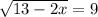 \sqrt{13 - 2x} = 9