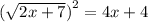 ( \sqrt{2x + 7} {)}^{2} = 4x + 4