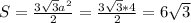 S = \frac{3 \sqrt{3}a^2 }{2} = \frac{3 \sqrt{3} *4}{2} =6 \sqrt{3}