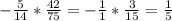 -\frac{5}{14}*\frac{42}{75}= -\frac{1}{1}*\frac{3}{15} = \frac{1}{5}