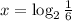 x = \log_{2}{\frac{1}{6}}