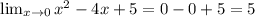 \lim_{x \to 0} {x^2 -4x + 5} = 0 - 0 + 5 = 5