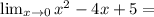 \lim_{x \to 0} {x^2 -4x + 5} =