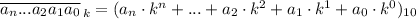 \overline{a_n...a_2a_1a_0}_{\, k} =(a_n\cdot k^n+...+a_2\cdot k^2+a_1\cdot k^1+a_0\cdot k^0)_{10}