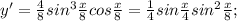 y'= \frac{4}{8} sin^3 \frac{x}{8} cos \frac{x}{8}= \frac{1}{4}sin \frac{x}{4}sin^2 \frac{x}{8};