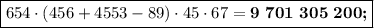 \boxed{654\cdot(456 + 4553 - 89)\cdot45\cdot67 = \boldsymbol{9\ 701\ 305\ 200;}}