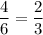 \dfrac{4}{6}=\dfrac{2}{3}