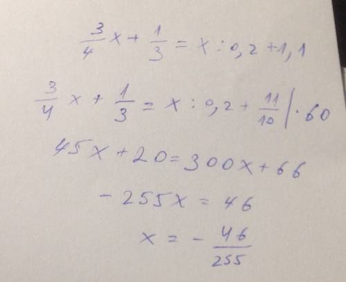 Решите линейное уравнение: 3/4·x+1/3=x: (0,2)+1,1 x=