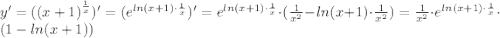 y' = ({(x + 1)}^{ \frac{1}{x}})' = ({e}^{ ln(x + 1) \cdot \frac{1}{x}})' = {e}^{ ln(x + 1) \cdot \frac{1}{x}} \cdot ( \frac{1}{ {x}^{2} } - ln(x + 1) \cdot \frac{1}{ {x}^{2} }) = \frac{1}{ {x}^{2} } \cdot {e}^{ ln(x + 1) \cdot \frac{1}{x}} \cdot (1 - ln(x + 1))