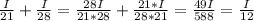 \frac{I}{21} + \frac{I}{28} = \frac{28I}{21*28} + \frac{21*I}{28*21} = \frac{49I}{588} = \frac{I}{12}