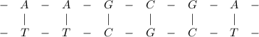 \begin{array}{ccccccccccccccc} &-& A &-& A &-& G &-& C &-& G &-& A &-& \\ && | && | && | && | && | && | && \\ &-& T &-& T &-& C &-& G &-& C &-& T &-& \end{array}