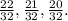 \frac{22}{32}, \frac{21}{32}, \frac{20}{32}.