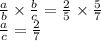 \frac{a}{b} \times \frac{b}{c} = \frac{2}{5} \times \frac{5}{7} \\ \frac{a}{c} = \frac{2}{7}