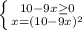 \left \{ {{10-9x \geq 0} \atop {x=(10-9x) ^{2} }} \right.