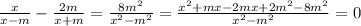 \frac{x}{x-m} - \frac{2m}{x+m} = \frac{8 m^{2} }{ x^{2} - m^{2} } = \frac{ x^{2} +mx-2mx+2 m^{2}- 8 m^{2} }{ x^{2} - m^{2} } = 0