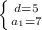 \left \{ {{d=5} \atop {a _{1}= 7 }} \right.