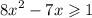 {8x}^{2} - 7x \geqslant 1