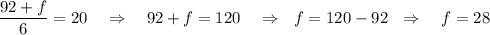 \dfrac{92+f}{6}=20~~~\Rightarrow~~~ 92+f=120~~~\Rightarrow~~ f=120-92~~\Rightarrow~~~ f=28