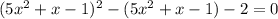 (5x^2+x-1)^2-(5x^2+x-1)-2=0