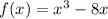 f(x) = x^3 - 8x