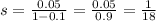 s = \frac{0.05}{1 - 0.1} = \frac{0.05}{0.9} = \frac{1}{18}