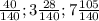 \frac{40}{140} ;3 \frac{28}{140} ;7 \frac{105}{140}