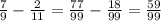 \frac{7}{9} - \frac{2}{11} = \frac{77}{99} - \frac{18}{99}= \frac{59}{99}