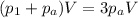 \displaystyle (p_1+p_a)V=3p_aV