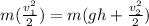 m(\frac{v_1^2}{2}) = m(gh + \frac{v_2^2}{2})