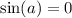 \sin(a) = 0