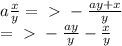 a \frac{x}{y} =\ \textgreater \ - \frac{ay+x}{y} \\ =\ \textgreater \ - \frac{ay}{y} - \frac{x}{y}