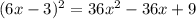 (6x-3)^2 = 36x^2 - 36x + 9